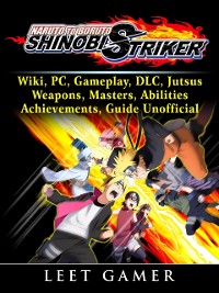 Cover Naruto to Boruto Shinobi Striker, Wiki, PC, Gameplay, DLC, Jutsus, Weapons, Masters, Abilities, Achievements, Guide Unofficial