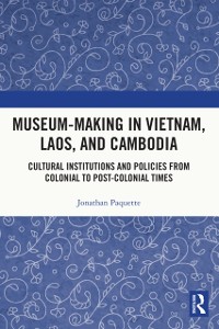Cover Museum-Making in Vietnam, Laos, and Cambodia