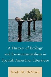 Cover History of Ecology and Environmentalism in Spanish American Literature