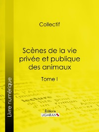 Cover Scènes de la vie privée et publique des animaux