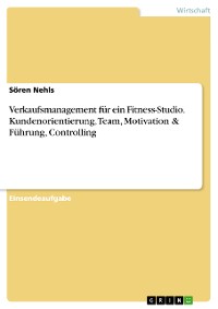 Cover Verkaufsmanagement für ein Fitness-Studio. Kundenorientierung, Team, Motivation & Führung, Controlling