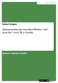Cover Interpretation des lyrischen Werkes "Auf dem See" von J. W. v. Goethe