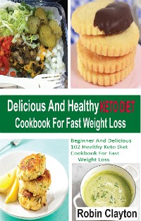 Cover Delicious And Healthy Keto Diet Cookbook For Fast Weight Loss