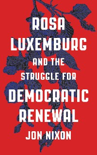 Cover Rosa Luxemburg and the Struggle for Democratic Renewal