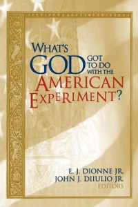 Cover What's God Got to Do with the American Experiment?