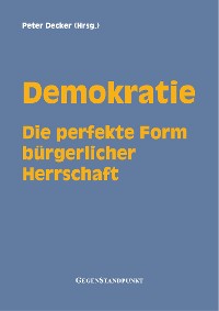 Cover Demokratie - Die perfekte Form bürgerlicher Herrschaft