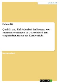 Cover Qualität und Zufriedenheit im Kontext von Saunaeinrichtungen in Deutschland. Ein empirischer Ansatz aus Kundensicht