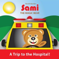 Cover SAMI THE MAGIC BEAR: A Trip to the Hospital!