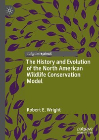 Cover The History and Evolution of the North American Wildlife Conservation Model