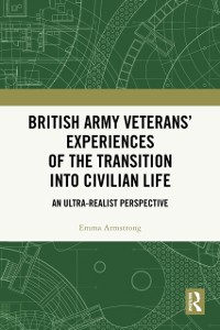 Cover British Army Veterans' Experiences of the Transition into Civilian Life