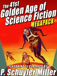 Cover The 41st Golden Age of Science Fiction MEGAPACK®: P. Schuyler Miller (Vol. 1)