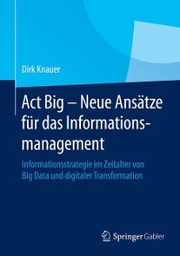 Cover Act Big -  Neue Ansätze für das Informationsmanagement