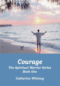 Cover Courage, the Spiritual Warrior Series, Book One