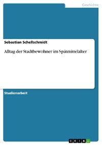 Cover Alltag der Stadtbewohner im Spätmittelalter