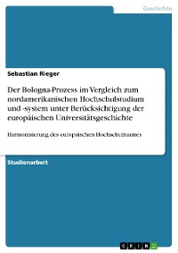 Cover Der Bologna-Prozess im Vergleich zum nordamerikanischen Hochschulstudium und -system unter Berücksichtigung der europäischen Universitätsgeschichte