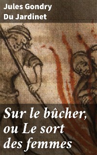 Cover Sur le bûcher, ou Le sort des femmes