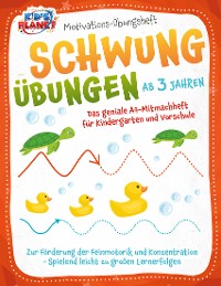 Cover Motivations-Übungsheft! Schwungübungen ab 3 Jahren: Das geniale A4-Mitmachheft für Kindergarten und Vorschule zur Förderung der Feinmotorik und Konzentration - Spielend leicht zu großen Lernerfolgen