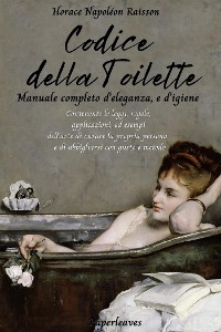 Cover Codice della toilette. Manuale completo d’eleganza, e d’igiene