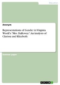 Cover Representations of Gender in Virginia Woolf’s "Mrs. Dalloway". An Analysis of Clarissa and Elizabeth