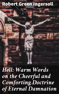 Cover Hell: Warm Words on the Cheerful and Comforting Doctrine of Eternal Damnation