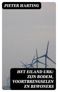 Cover Het Eiland Urk: Zijn Bodem, voortbrengselen en bewoners