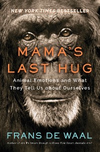 Cover Mama's Last Hug: Animal Emotions and What They Tell Us about Ourselves