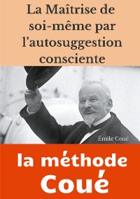 Cover La maîtrise de soi-même par l'autosuggestion consciente