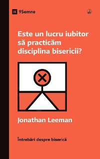 Cover Este un lucru iubitor să practicăm disciplina bisericii? (Is It Loving to Practice Church Discipline?) (Romanian)