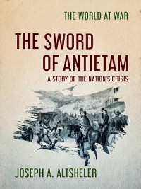 Cover Sword of Antietam A Story of the Nation's Crisis