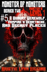 Cover Monster of Monsters: Series Two Mortem's Level 1 #5 A Hungry Werewolf, Vampire's Heartache, And Secret Places