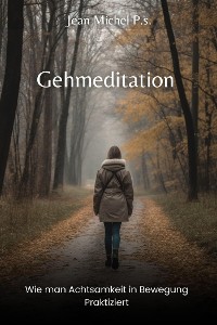 Cover Gehmeditation - Wie man Achtsamkeit in Bewegung Praktiziert