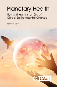 Cover Planetary Health : Human Health in an Era of Global Environmental Change