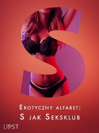 Cover Erotyczny alfabet: S jak Seksklub - zbiór opowiadań 