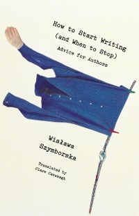 Cover How to Start Writing (and When to Stop): Advice for Writers
