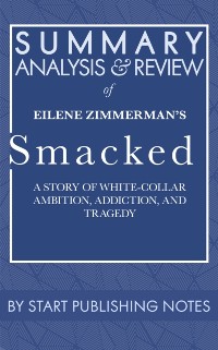 Cover Summary, Analysis, and Review of Eilene Zimmerman's Smacked: A Story of White-Collar Ambition, Addiction, and Tragedy