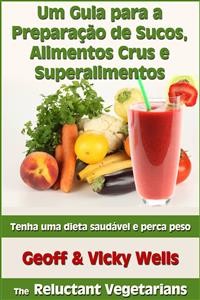 Cover Um Guia Para A Preparação De Sucos, Alimentos Crus E Superalimentos