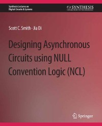 Cover Designing Asynchronous Circuits using NULL Convention Logic (NCL)