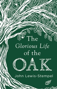 Cover The Glorious Life of the Oak