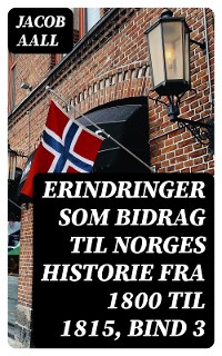 Cover Erindringer som Bidrag til Norges Historie fra 1800 til 1815, bind 3