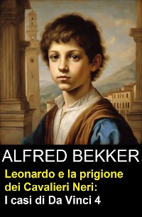 Cover Leonardo e la prigione dei Cavalieri Neri: I casi di Da Vinci 4
