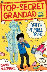 Cover Top-Secret Grandad and Me: Death by Tumble Dryer