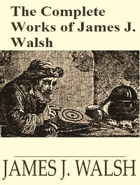 Cover The Complete Works of James Joseph Walsh
