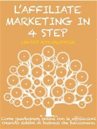 Cover L’AFFILIATE MARKETING IN 4 STEP. Come guadagnare con le affiliazioni creando sistemi di business che funzionano.