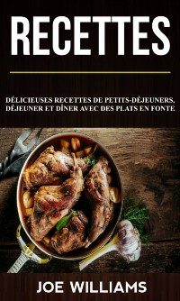 Cover Recettes: Délicieuses recettes de petits-déjeuners, déjeuner et dîner avec des plats en fonte
