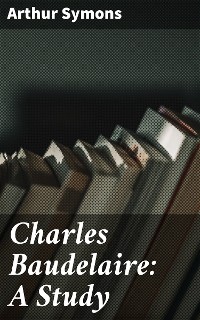 Cover Charles Baudelaire: A Study