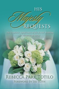 Cover His Majesty Requests: A Prophetic Significance of the Jewish Wedding for the Bride of Christ
