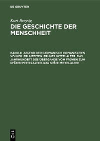 Cover Jugend der germanisch-romanischen Völker. Frühzeiten. Frühes Mittelalter. Das Jahrhundert des Übergangs vom frühen zum späten Mittelalter. Das späte Mittelalter