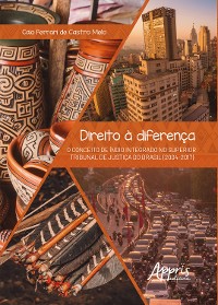 Cover Direito à Diferença: O Conceito de Índio Integrado no Superior Tribunal de Justiça do Brasil (2004-2017)