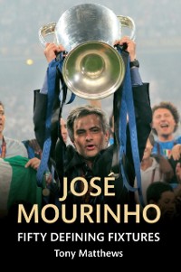 Cover Jose Mourinho Fifty Defining Fixtures