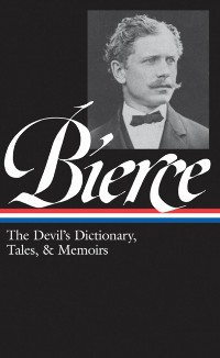 Cover Ambrose Bierce: The Devil's Dictionary, Tales, & Memoirs (LOA #219)
